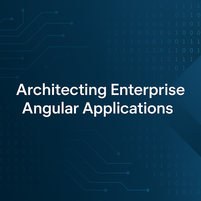 Architecting Enterprise Angular Applications